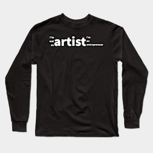 I'm not an artist, I'm an entrepreneur! Long Sleeve T-Shirt